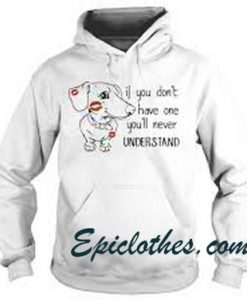 If You Dont have one Quote Dog Hoodie