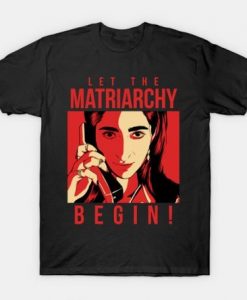 Let The Matriarchy Begin T Shirt