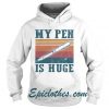 My Pen Is Huge Vintage Hoodie