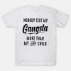 Nobody test my Gangsta more than my 2nd child shirt LUT