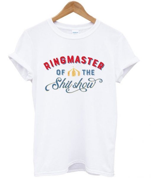 Ringmaster Of The Shit Show Circus T shirt