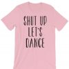 Shut Up Let's Dance Pink T-shirt