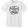 Teaching Is My Thing Educator t-shirt