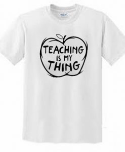 Teaching Is My Thing Educator t-shirt