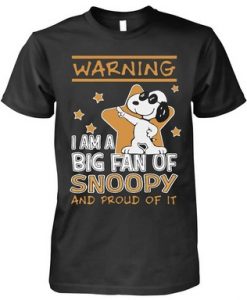 Warning I am a big fan of Snoopy and proud of it shirt