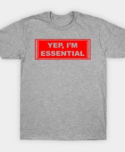 Yep I’m Essential T-Shirt