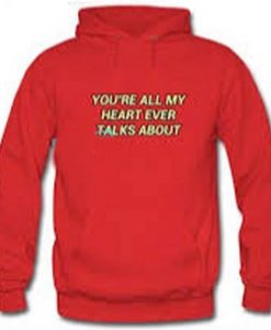 You’re All My Heart Ever Talks About Hoodie