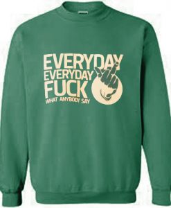 everyday everyday fuck what anybody say shirt