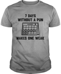 7 days without a pun T Shirt