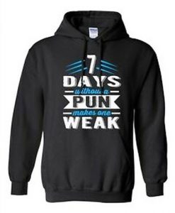 7 days without a pun make me weak hoodie