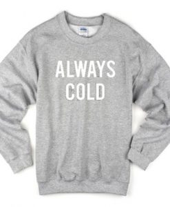 Always Cold Sweatshirt