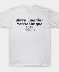 Always Remember That You're Unique T Shirt