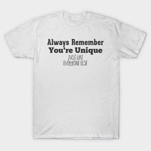 Always Remember That You're Unique T Shirt