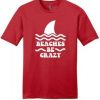 Beaches Be Crazy T Shirt