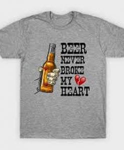 Beer Never Broke My Heart T shirt