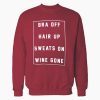 Bra off hair up sweats on wine gone Sweatshirt