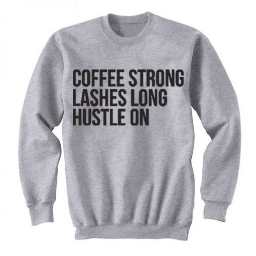 Coffee Strong Lashes Long Hustle On Sweatshirt