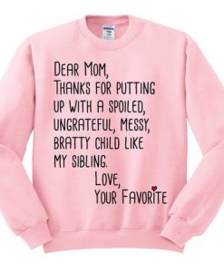 Dear Mom Thanks For Putting Up With a Spoiled Child Like My Sibling Sweatshirt