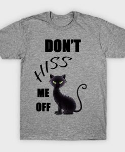 Dont Hiss Me Off Cat T Shirt