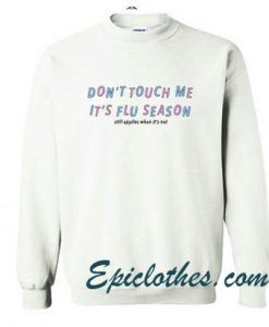 Don’t Touch Me Is Flu Season Sweatshirt