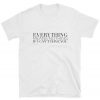 Everything Means Nothing If I Can't Have You T-Shirt