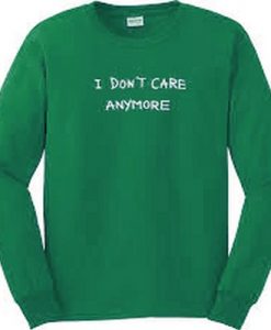 I Don't Care Anymore Sweatshirt