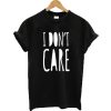 I Don't Care T-Shirt