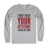 I Don't Need Your Attitude I Have My Own Quote Sweatshirt