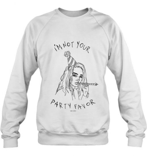 I am not Your Party favor sweatshirt