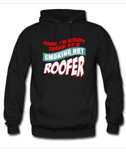 Im Already Taken By A Smoking Hot Roofer Hoodie
