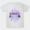 It Is Not Hoarding If Its Books T Shirt