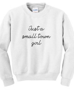 Just a Small Town Girl Sweatshirt