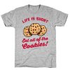 Life Is Short Eat all of the cookies t Shirt