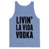 Livin La Vida Vodka Tanktop