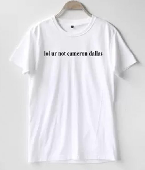 Lol ur not Cameron Dallas T-Shirt