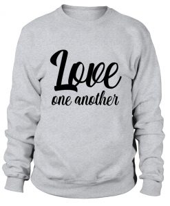 Love one another sweatshirt