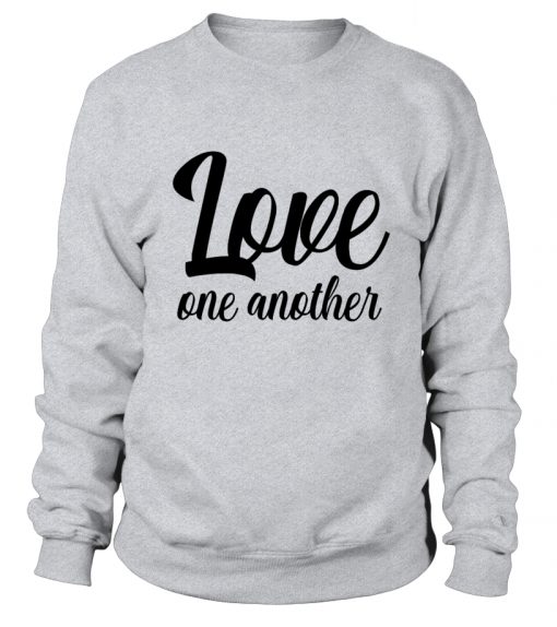 Love one another sweatshirt