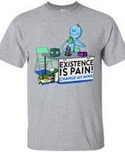 Mr Meeseeks Existence is pain t shirt