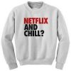 Netflix and Chill font sweatshirt