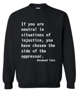 Neutral in Situations of Injustice Sweatshirt