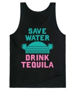 Save water drink Tequila tanktop