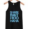 Shark Bait Hoo Haa Funny Quote Tanktop