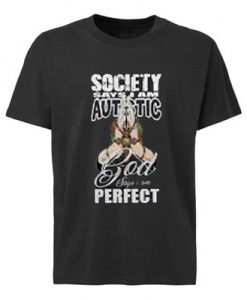 Society Says I Am Autistic God Says I Am Protect Autism shirt