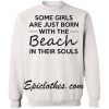 Some Girls Are Just Born With The Beach In Their Souls Sweatshirt