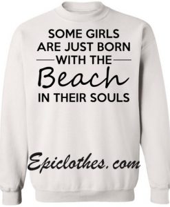 Some Girls Are Just Born With The Beach In Their Souls Sweatshirt