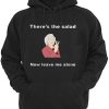 There’s the salad now leave me alone Hoodie