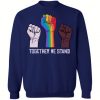 Together We stand Rainbow Fist Sweatshirt