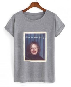 When We Were Young Adele T Shirt