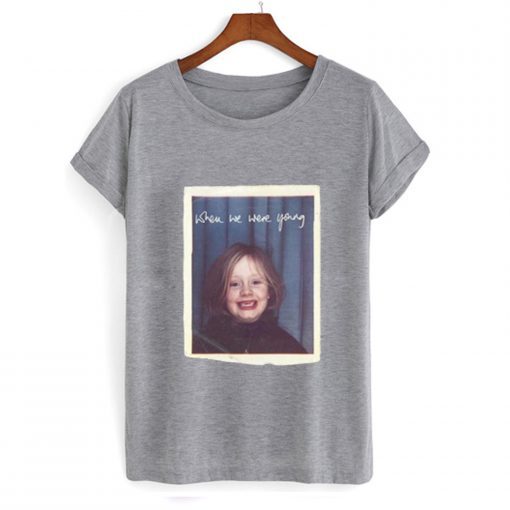 When We Were Young Adele T Shirt