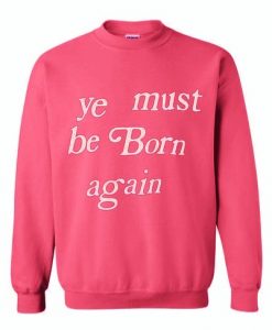 Ye Must be Born Again Sweatshirt